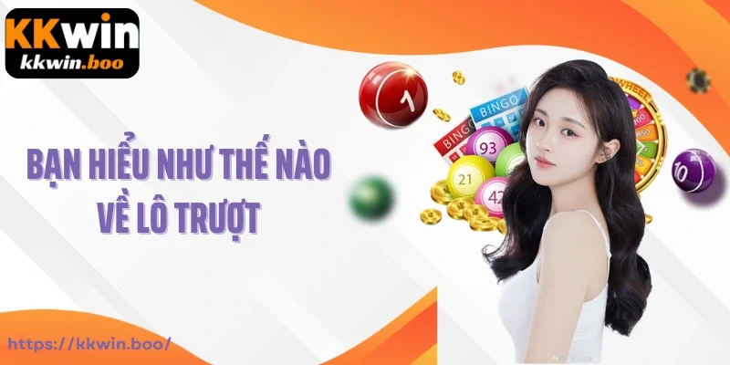 Bạn hiểu như thế nào về lô trượt