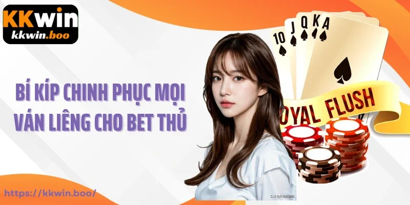Bí kíp chinh phục mọi ván Liêng cho bet thủ