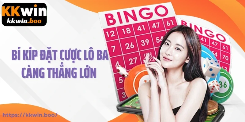 Bí kíp đặt cược lô ba càng thắng lớn cho bet thủ