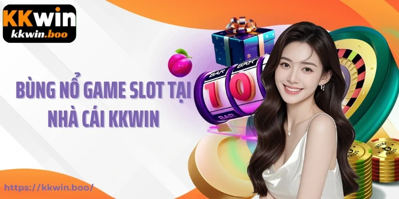 Bùng nổ game slot tại nhà cái Kkwin