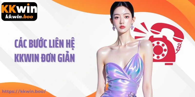 Các bước liên hệ KKWIN đơn giản