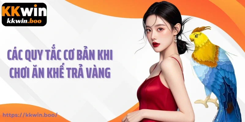 Các quy tắc cơ bản khi chơi ăn khế trả vàng