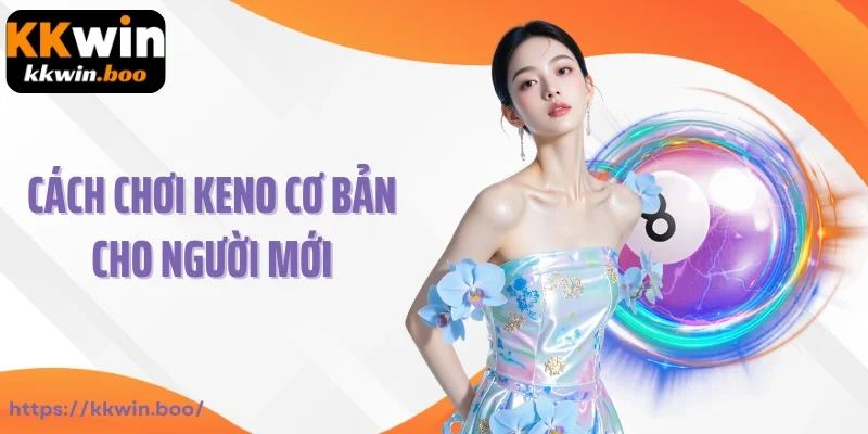 Cách chơi Keno cơ bản cho người mới