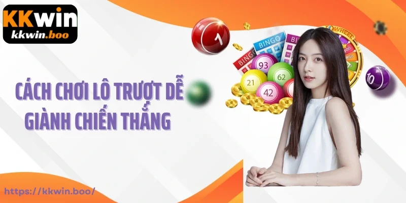 Cách chơi lô trượt dễ giành chiến thắng từ cao thủ