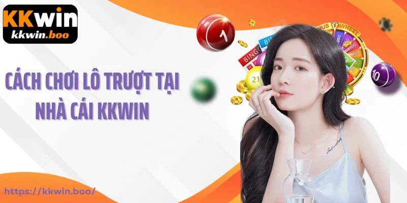 Cách chơi lô trượt tại nhà cái KKWIN