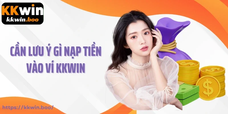 Cần lưu ý gì nạp tiền vào ví Kkwin