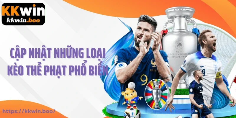 Cập nhật những loại kèo thẻ phạt phổ biến