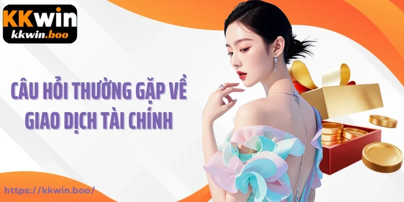 Câu hỏi thường gặp về giao dịch tài chính
