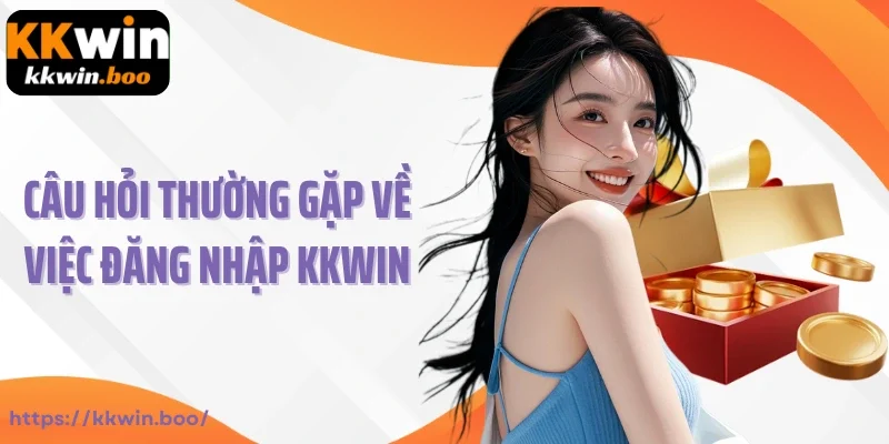 Câu hỏi thường gặp về việc đăng nhập KKWIN