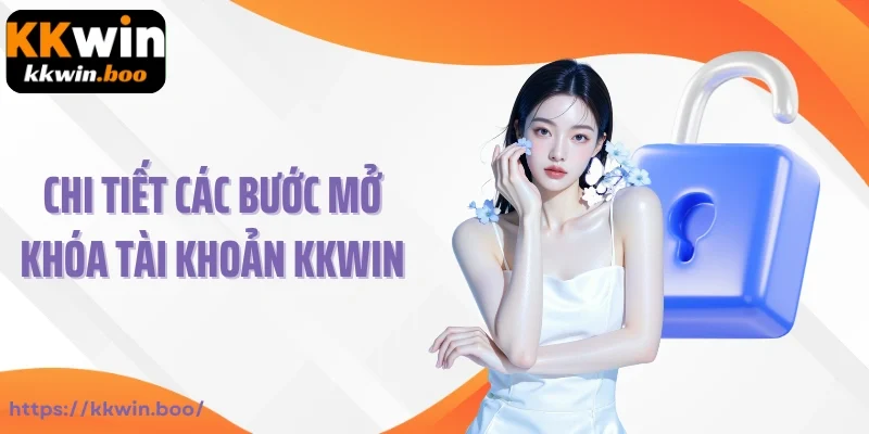 Chi tiết các bước mở khóa tài khoản Kkwin