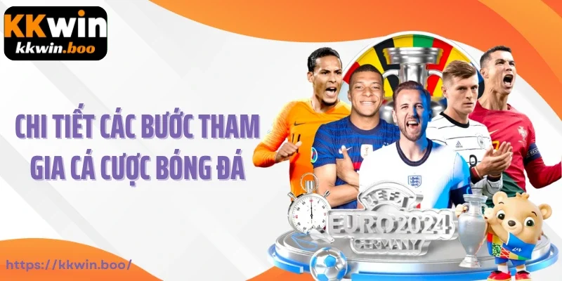 Chi tiết các bước tham gia cá cược bóng đá