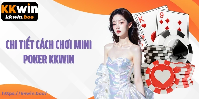 Chi tiết cách chơi Mini Poker Kkwin