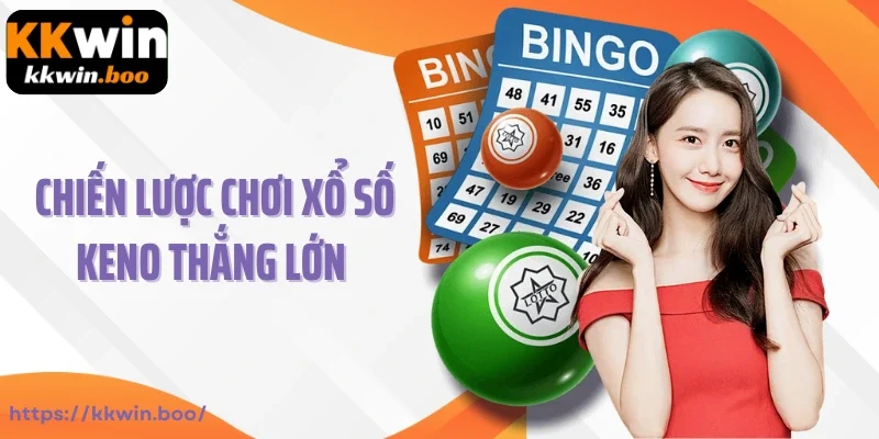 Chiến lược chơi xổ số Keno thắng lớn cho bet thủ