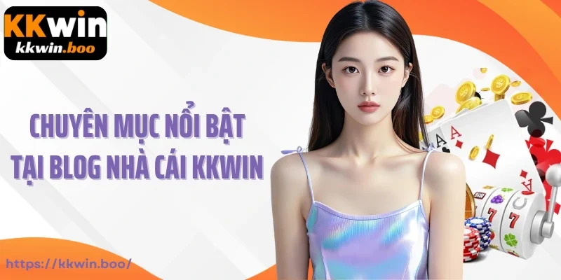 Chuyên mục nổi bật tại blog nhà cái KKWIN