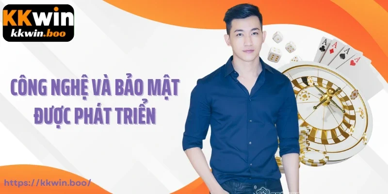 Công nghệ và bảo mật được phát triển mạnh mẽ