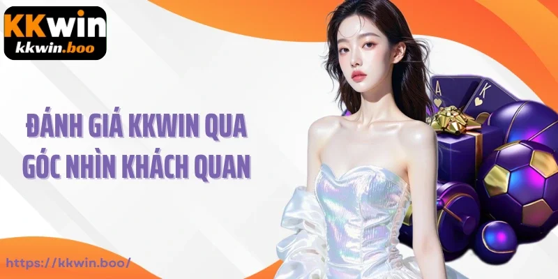 Đánh giá KKWIN qua góc nhìn khách quan
