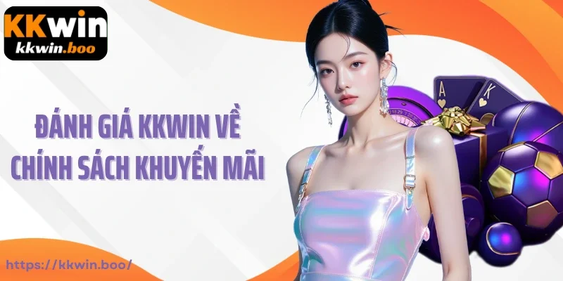 Đánh giá KKWIN về chính sách khuyến mãi