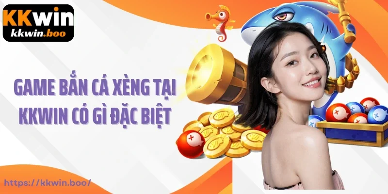 Game bắn cá xèng tại Kkwin có gì đặc biệt