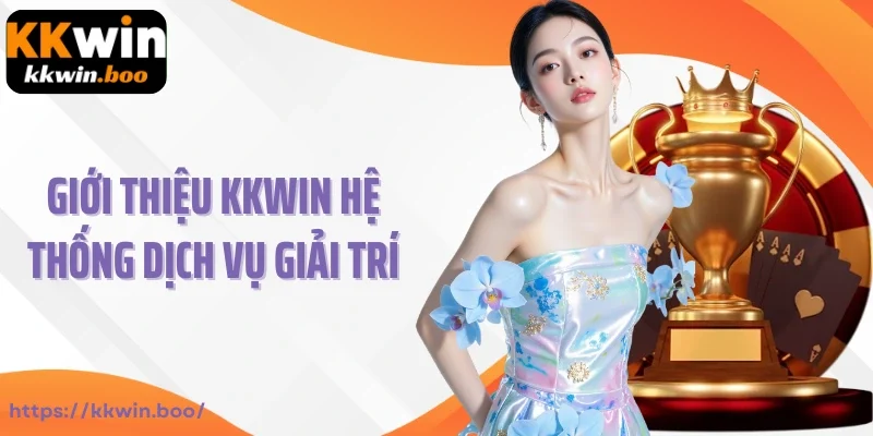 Giới thiệu KKWIN hệ thống dịch vụ giải trí