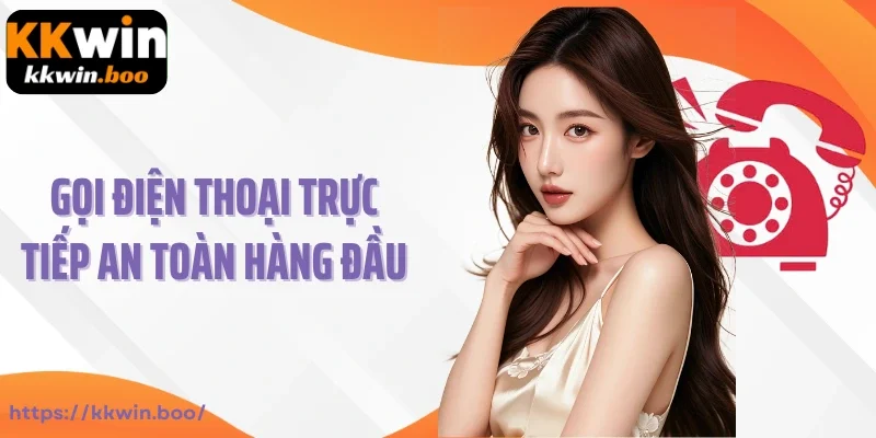 Gọi điện thoại trực tiếp an toàn hàng đầu tại KKWIN