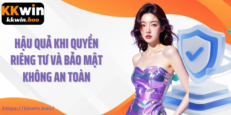 Hậu quả khi quyền riêng tư và bảo mật không an toàn