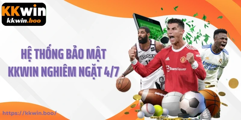 Hệ thống bảo mật KKWIN nghiêm ngặt 4/7
