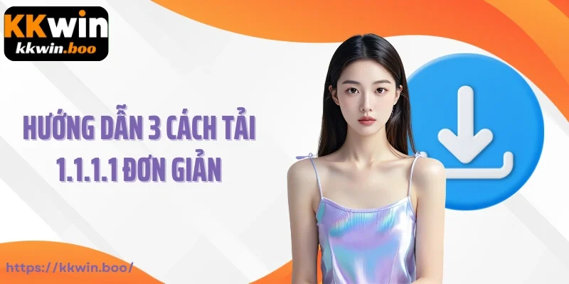 Hướng dẫn 3 cách tải 1.1.1.1 đơn giản