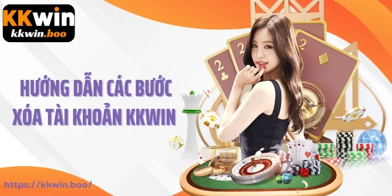 Hướng dẫn thao tác xóa tài khoản Kkwin