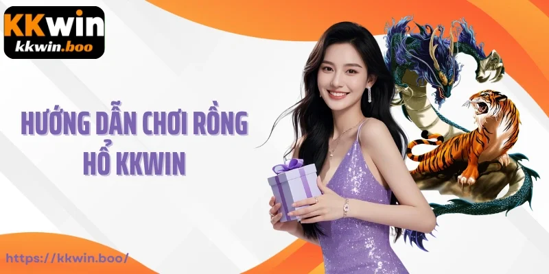 Hướng dẫn chơi Rồng Hổ Kkwin