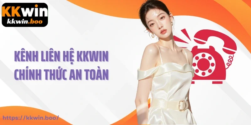 Kênh liên hệ KKWIN chính thức an toàn