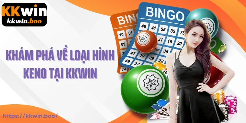 Khám phá về loại hình Keno tại KKWIN