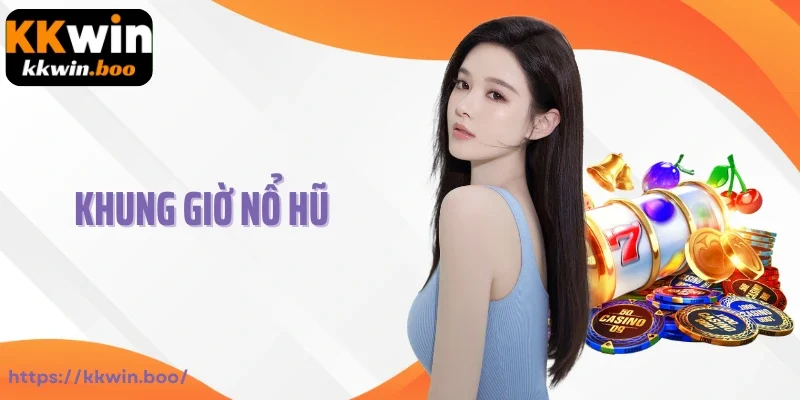 Khung Giờ Nổ Hũ