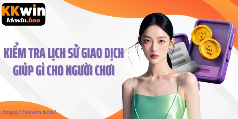 Kiểm tra lịch sử giao dịch giúp gì cho người chơi