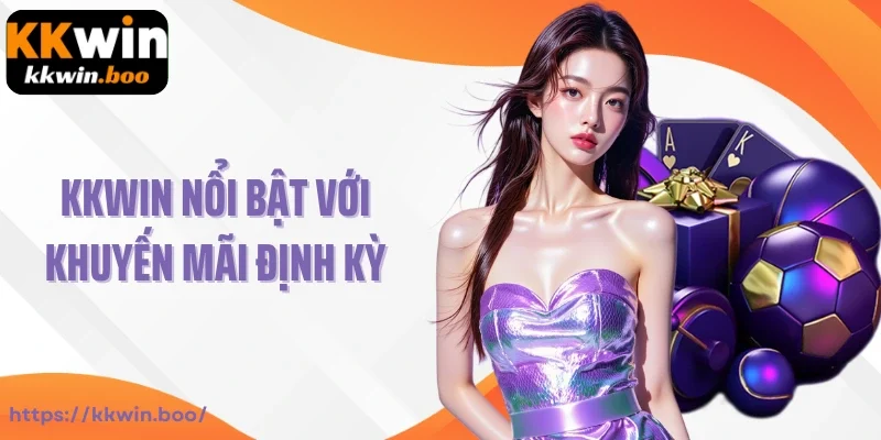 KKWIN nổi bật với khuyến mãi định kỳ