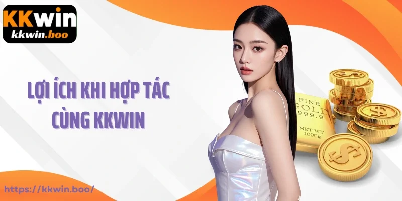 Lợi ích khi hợp tác cùng Kkwin