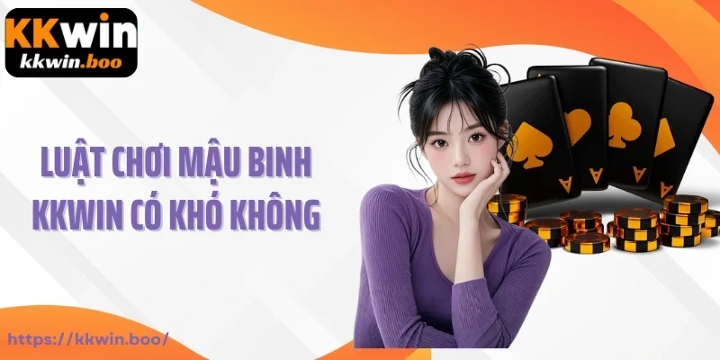 Luật chơi game mậu binh Kkwin có khó không