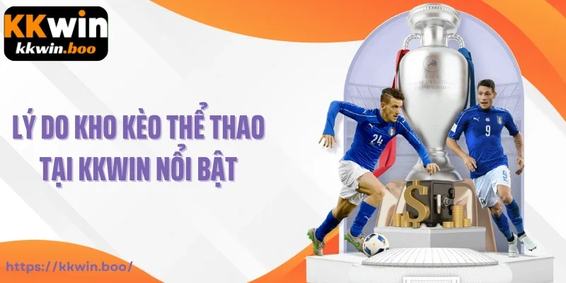 Lý do kho kèo thể thao tại KKWIN nổi bật