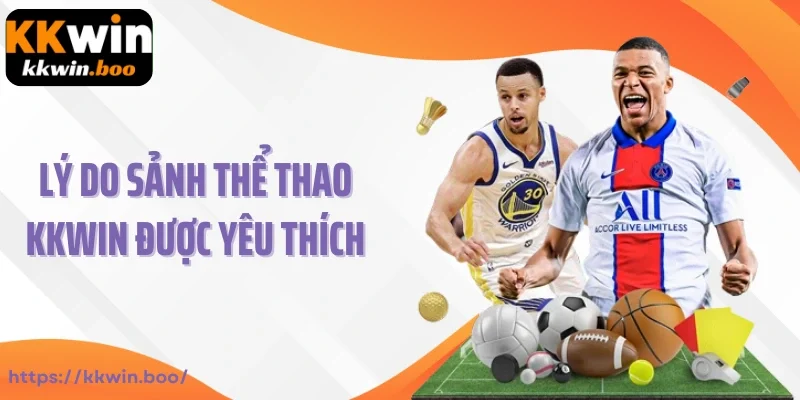 Lý do sảnh thể thao KKWIN được yêu thích