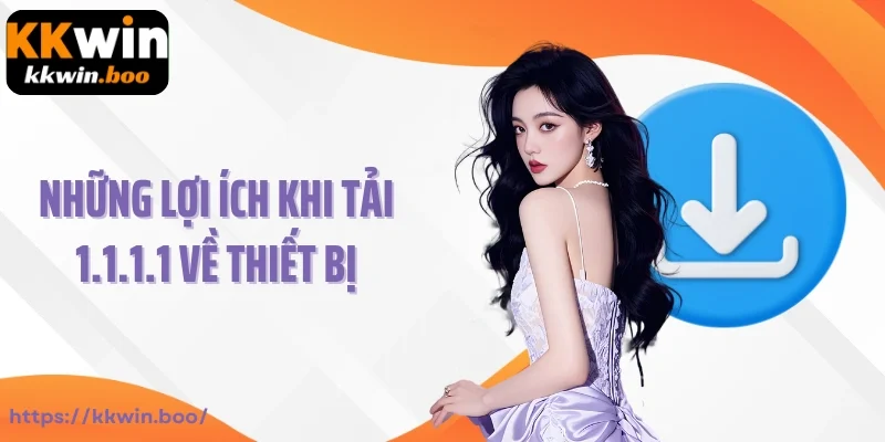 Những lợi ích khi tải 1.1.1.1 về thiết bị