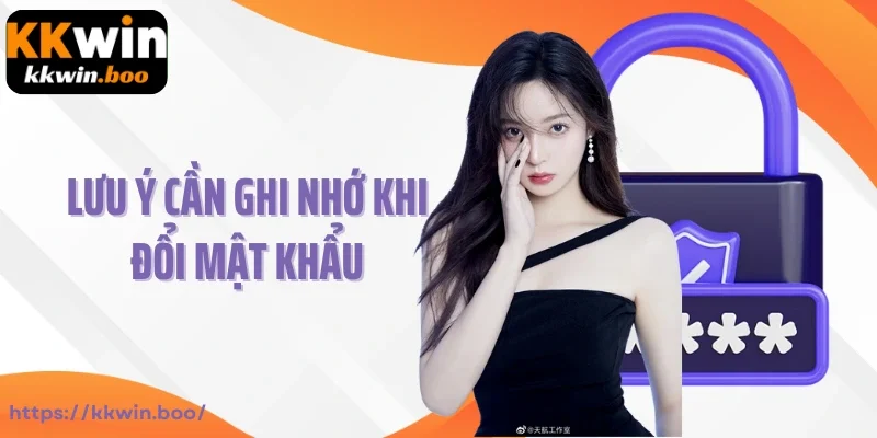 Những lưu ý cần ghi nhớ khi đổi mật khẩu