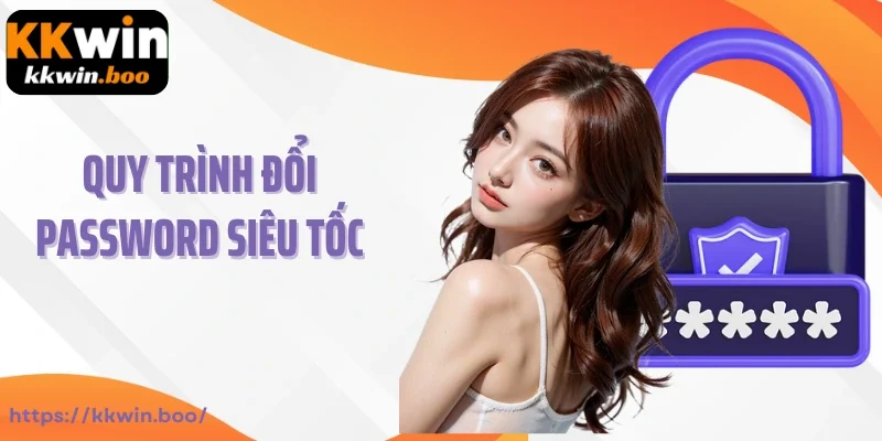 Quy trình đổi password siêu tốc