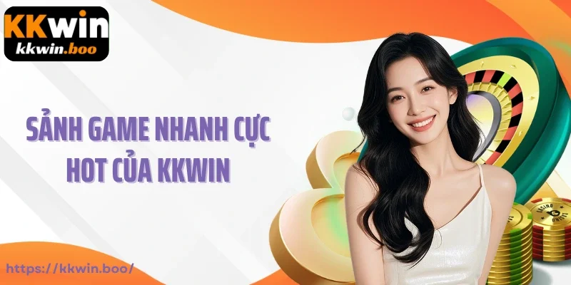 Sảnh game nhanh cực hot của Kkwin