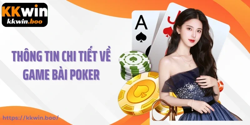 Thông tin hấp dẫn về về siêu phẩm game Poker