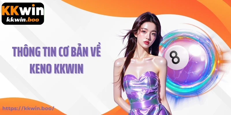 Thông tin cơ bản về Keno Kkwin