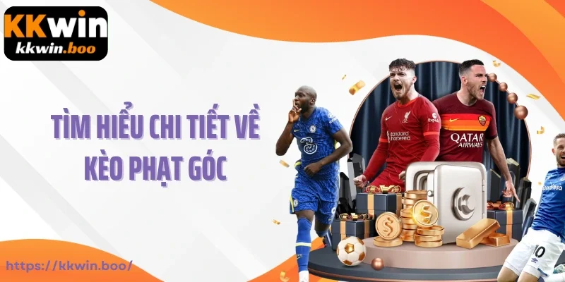 Tìm hiểu chi tiết về kèo phạt góc
