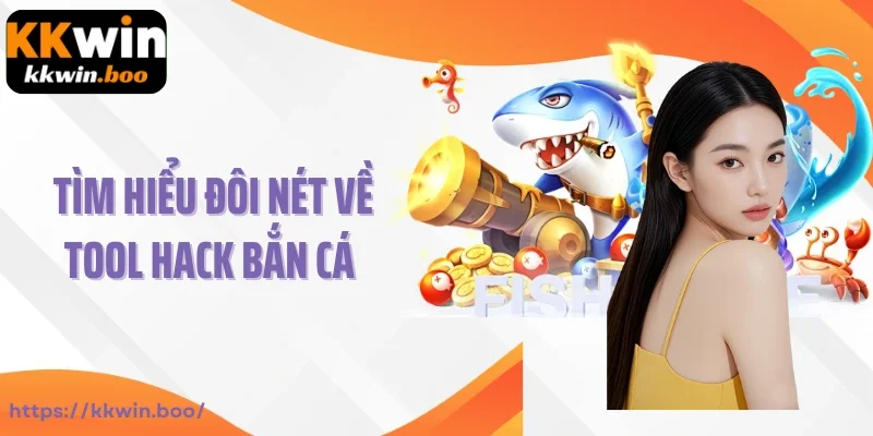 Tìm hiểu đôi nét về tool hack bắn cá