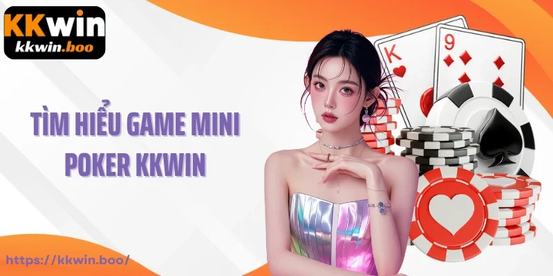 Tìm hiểu game Mini Poker Kkwin