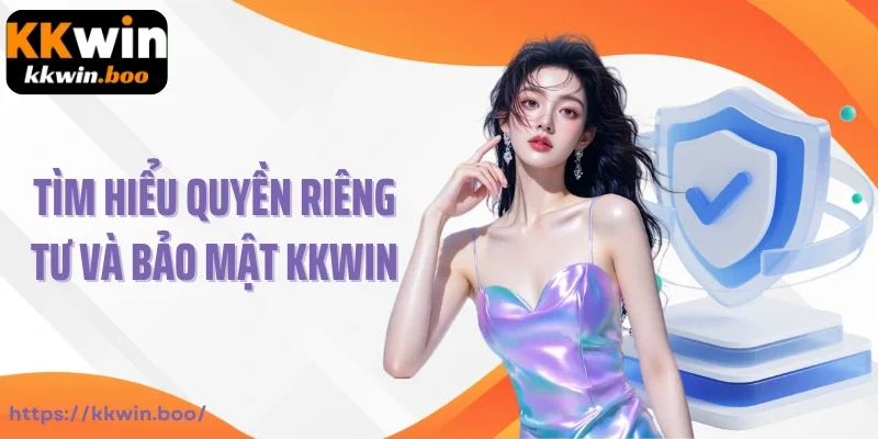 Tìm hiểu quyền riêng tư và bảo mật KKWIN