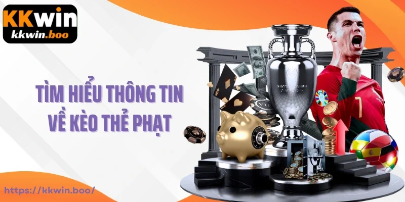 Tìm hiểu thông tin về kèo thẻ phạt