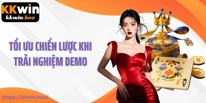 Tối ưu chiến lược khi trải nghiệm demo